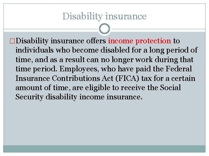 Disability insurance �Disability insurance offers income protection to individuals who become disabled for a