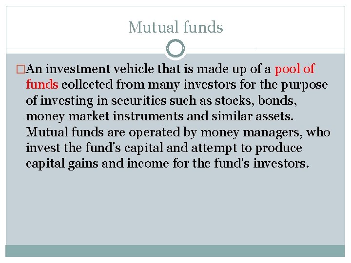 Mutual funds �An investment vehicle that is made up of a pool of funds