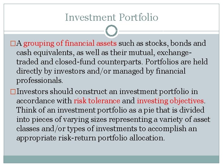 Investment Portfolio �A grouping of financial assets such as stocks, bonds and cash equivalents,