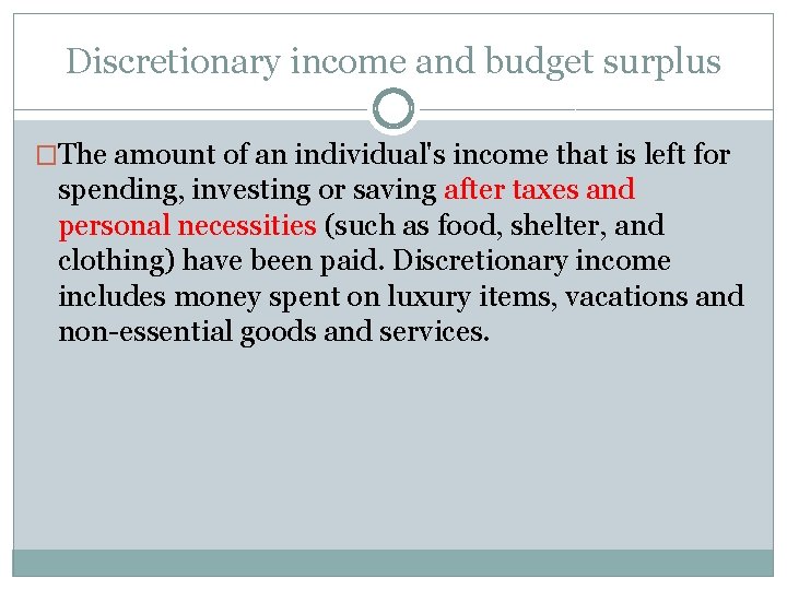 Discretionary income and budget surplus �The amount of an individual's income that is left