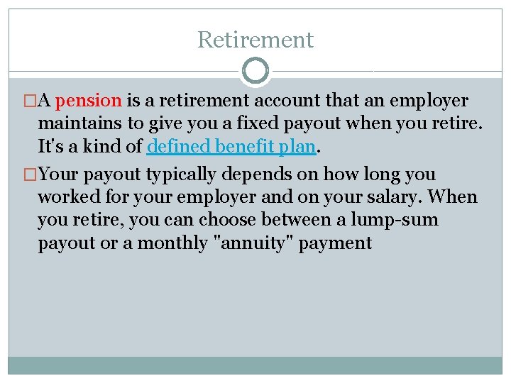 Retirement �A pension is a retirement account that an employer maintains to give you