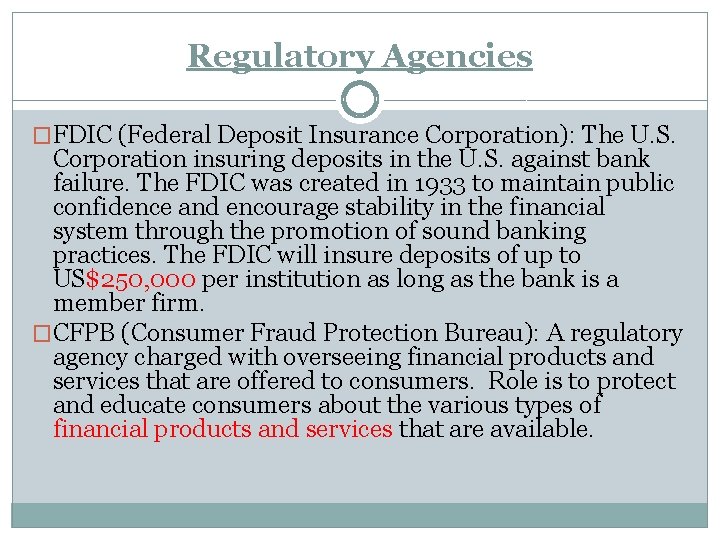 Regulatory Agencies �FDIC (Federal Deposit Insurance Corporation): The U. S. Corporation insuring deposits in