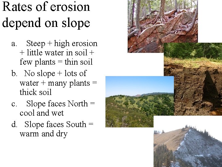 Rates of erosion depend on slope a. Steep + high erosion + little water