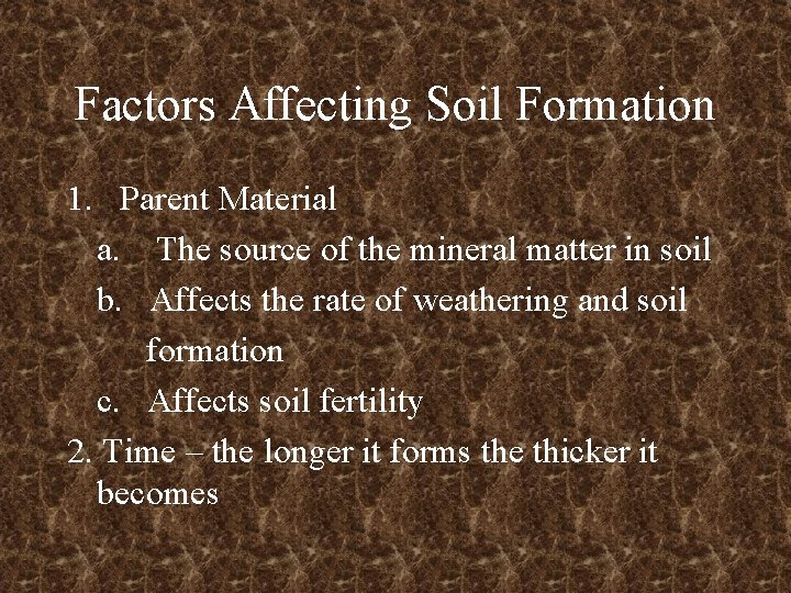 Factors Affecting Soil Formation 1. Parent Material a. The source of the mineral matter