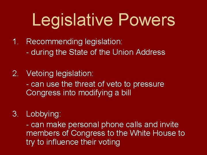 Legislative Powers 1. Recommending legislation: - during the State of the Union Address 2.