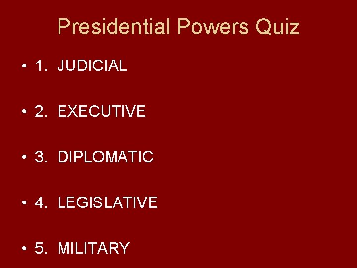 Presidential Powers Quiz • 1. JUDICIAL • 2. EXECUTIVE • 3. DIPLOMATIC • 4.