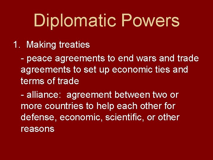 Diplomatic Powers 1. Making treaties - peace agreements to end wars and trade agreements