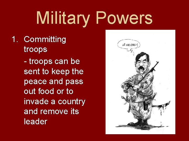 Military Powers 1. Committing troops - troops can be sent to keep the peace