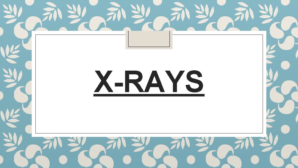 X-RAYS 