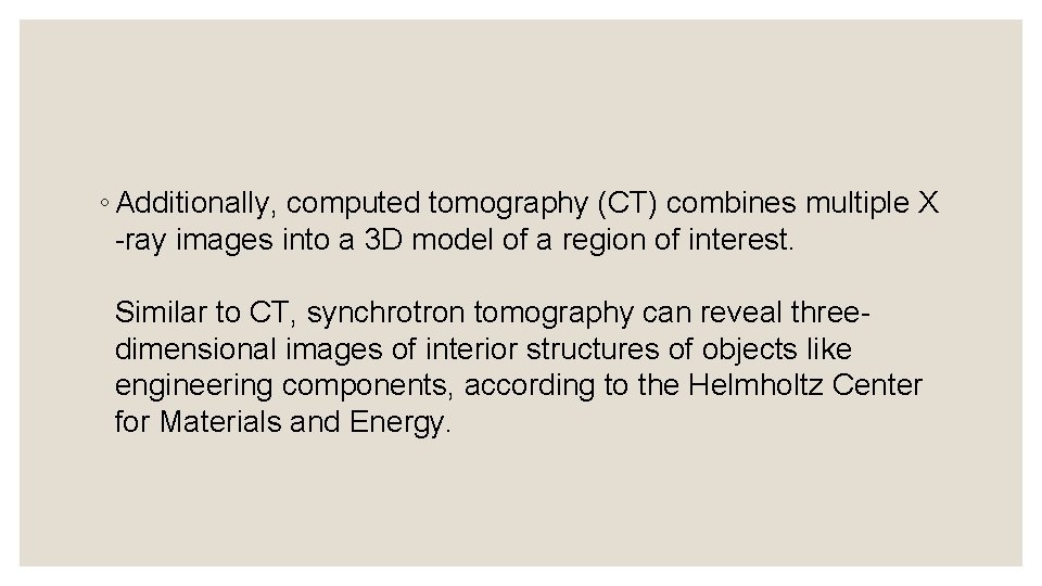 ◦ Additionally, computed tomography (CT) combines multiple X -ray images into a 3 D