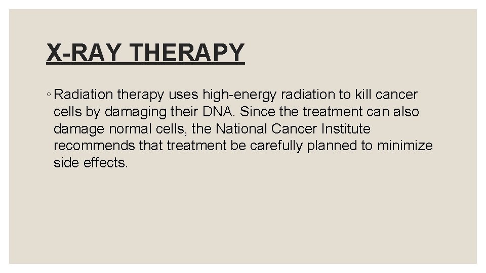 X-RAY THERAPY ◦ Radiation therapy uses high-energy radiation to kill cancer cells by damaging