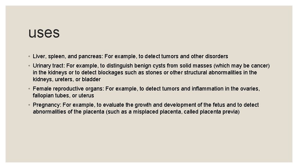 uses ◦ Liver, spleen, and pancreas: For example, to detect tumors and other disorders