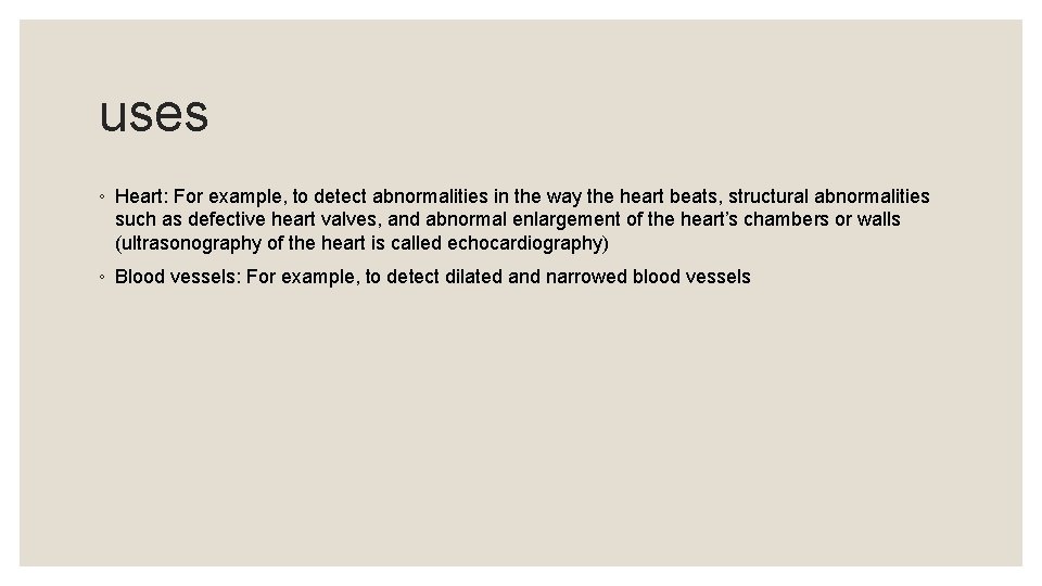 uses ◦ Heart: For example, to detect abnormalities in the way the heart beats,