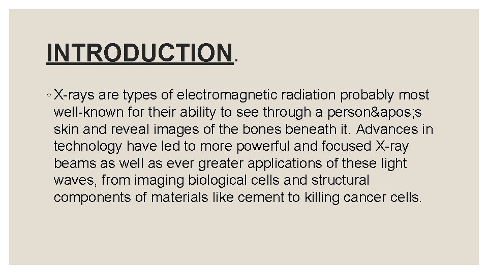 INTRODUCTION. ◦ X-rays are types of electromagnetic radiation probably most well-known for their ability