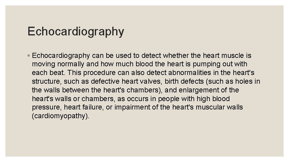 Echocardiography ◦ Echocardiography can be used to detect whether the heart muscle is moving