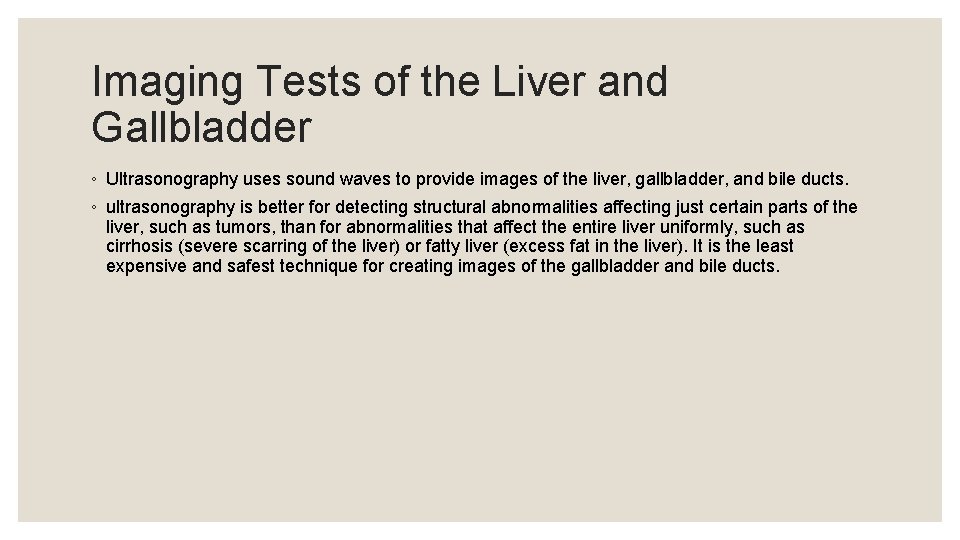 Imaging Tests of the Liver and Gallbladder ◦ Ultrasonography uses sound waves to provide