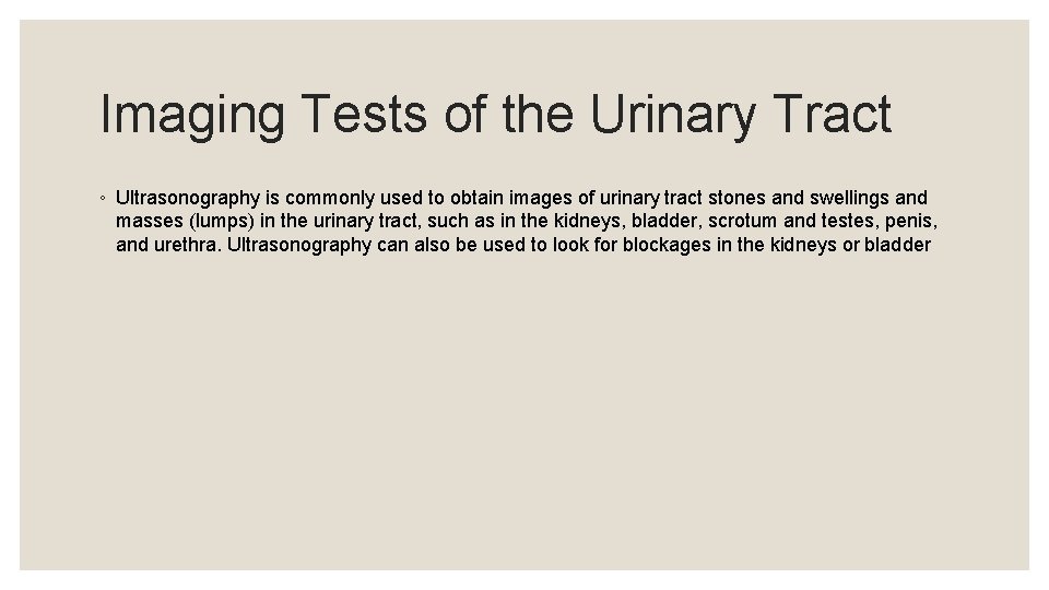 Imaging Tests of the Urinary Tract ◦ Ultrasonography is commonly used to obtain images