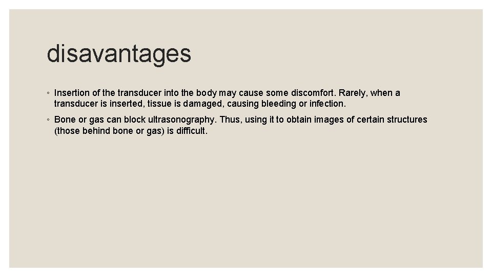 disavantages ◦ Insertion of the transducer into the body may cause some discomfort. Rarely,