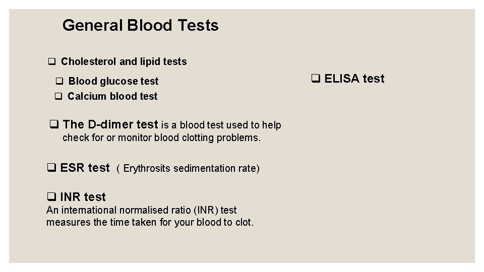 General Blood Tests q Cholesterol and lipid tests q Blood glucose test q Calcium