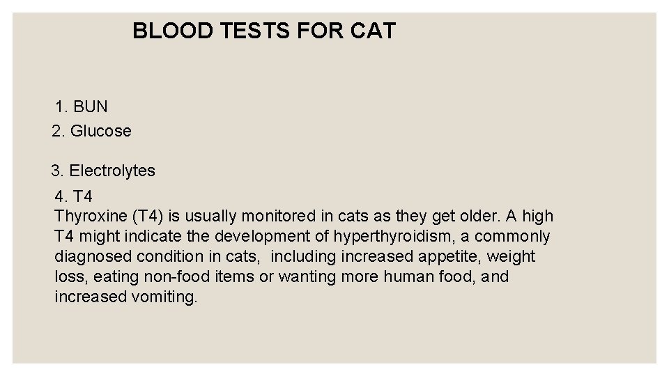 BLOOD TESTS FOR CAT 1. BUN 2. Glucose 3. Electrolytes 4. T 4 Thyroxine