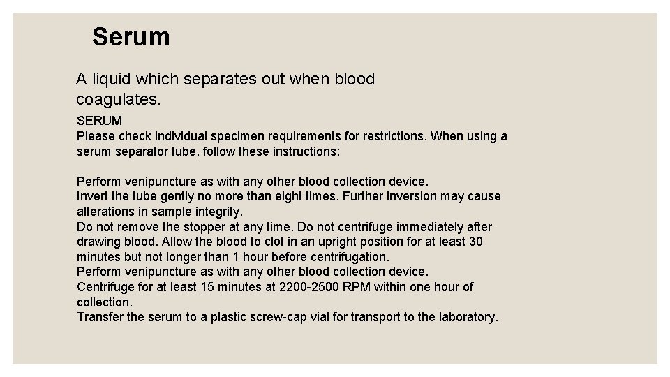 Serum A liquid which separates out when blood coagulates. SERUM Please check individual specimen