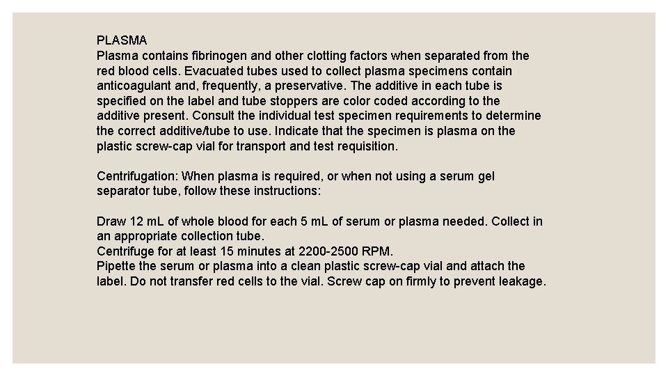 PLASMA Plasma contains fibrinogen and other clotting factors when separated from the red blood