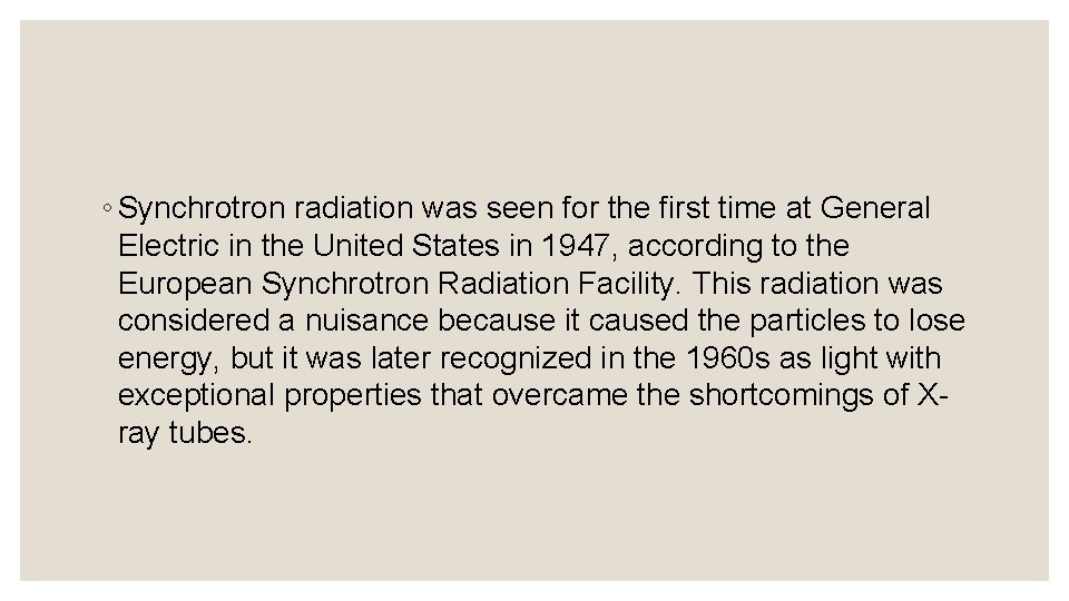 ◦ Synchrotron radiation was seen for the first time at General Electric in the