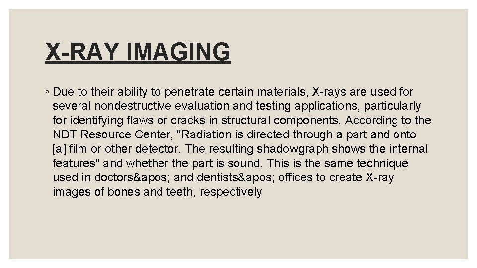 X-RAY IMAGING ◦ Due to their ability to penetrate certain materials, X-rays are used