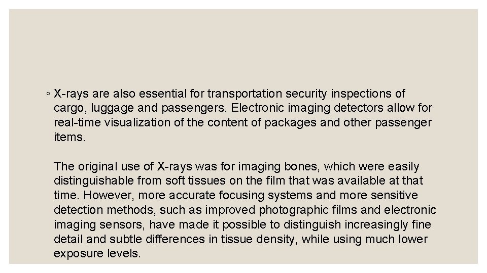 ◦ X-rays are also essential for transportation security inspections of cargo, luggage and passengers.