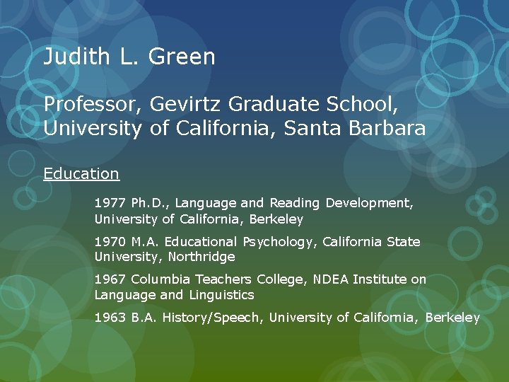 Judith L. Green Professor, Gevirtz Graduate School, University of California, Santa Barbara Education 1977