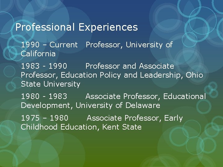 Professional Experiences 1990 – Current California Professor, University of 1983 - 1990 Professor and