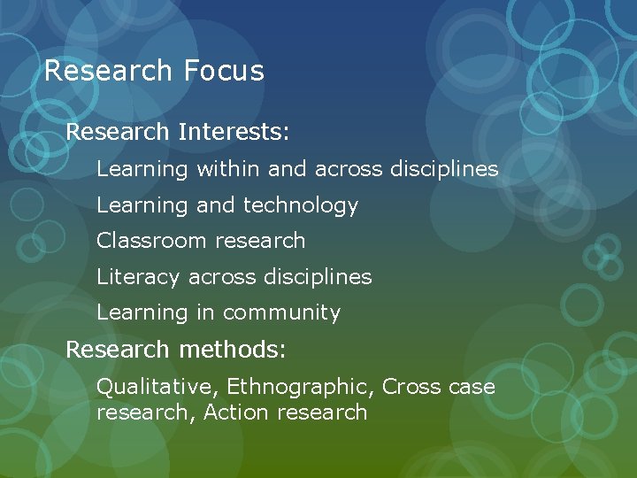 Research Focus Research Interests: Learning within and across disciplines Learning and technology Classroom research