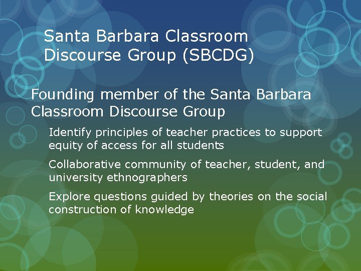 Santa Barbara Classroom Discourse Group (SBCDG) Founding member of the Santa Barbara Classroom Discourse