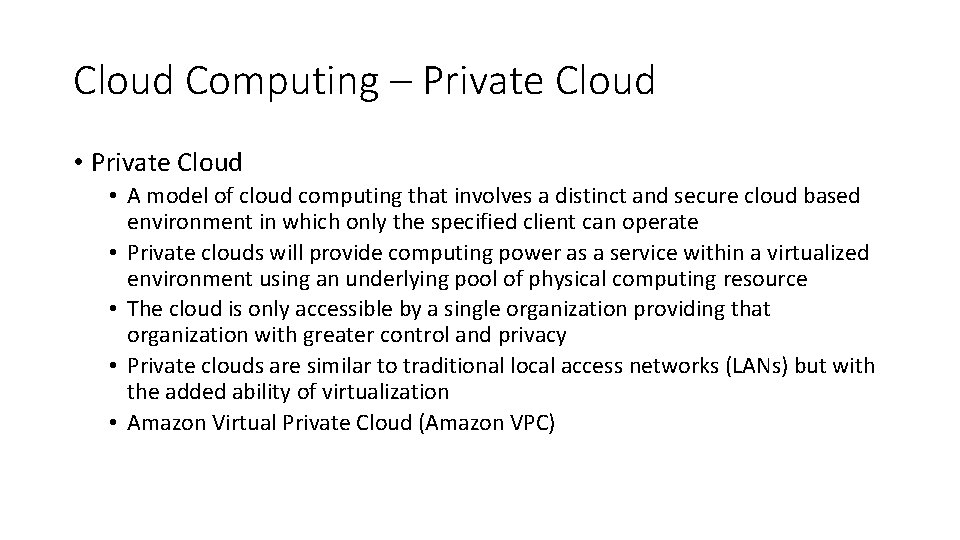 Cloud Computing – Private Cloud • A model of cloud computing that involves a