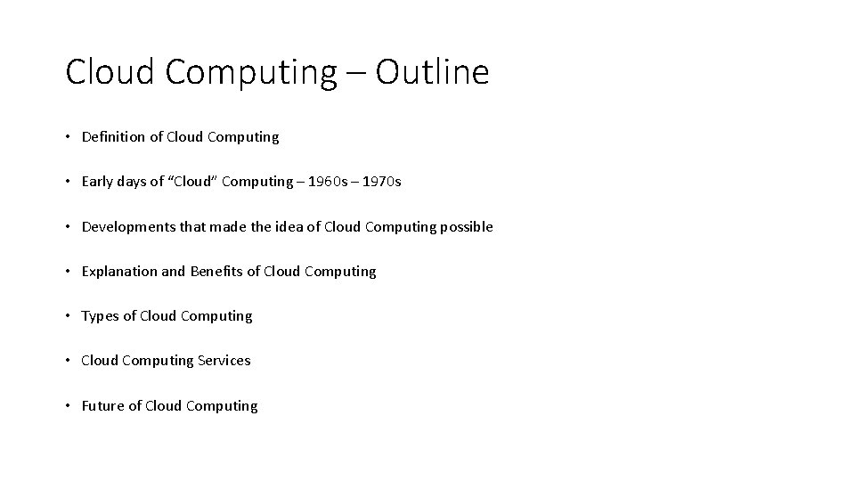 Cloud Computing – Outline • Definition of Cloud Computing • Early days of “Cloud”