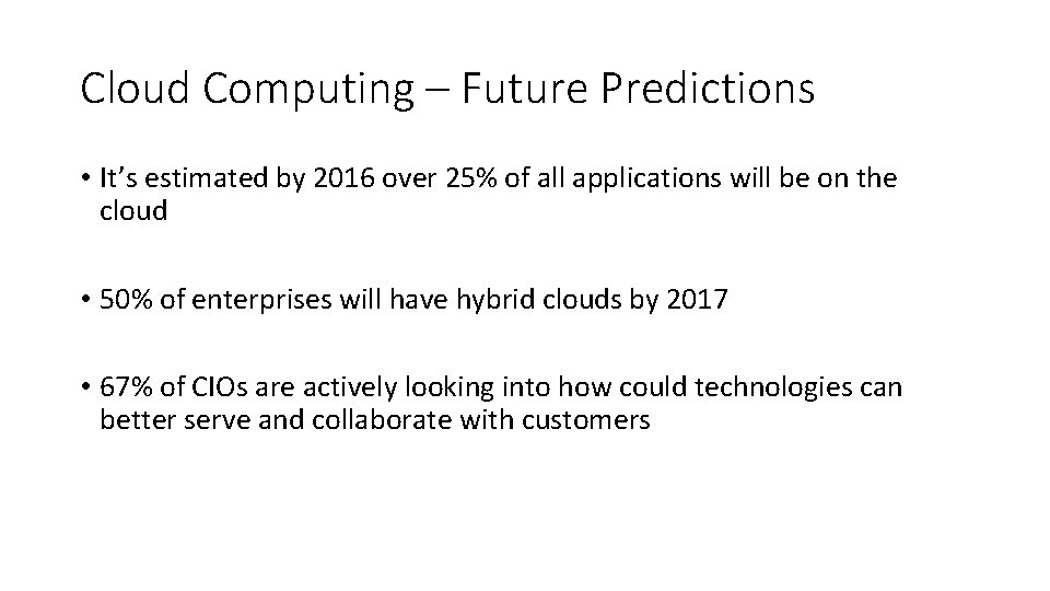 Cloud Computing – Future Predictions • It’s estimated by 2016 over 25% of all