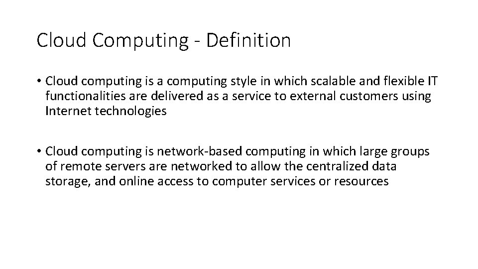 Cloud Computing - Definition • Cloud computing is a computing style in which scalable