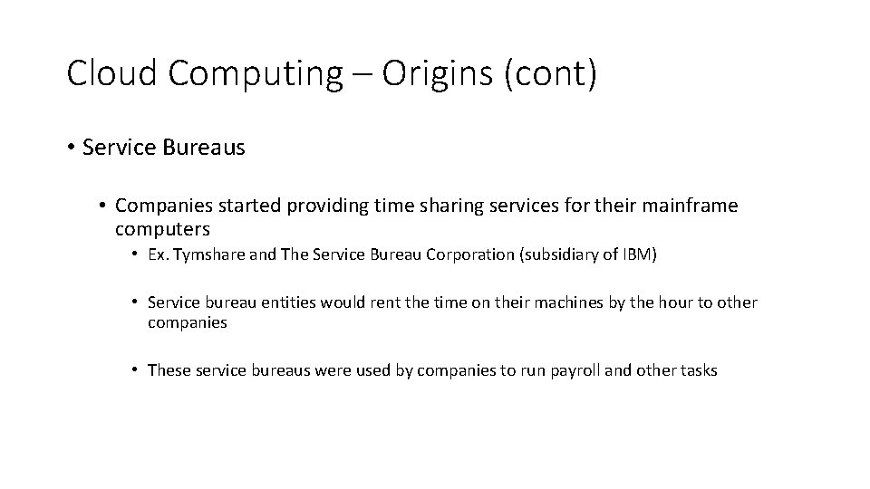 Cloud Computing – Origins (cont) • Service Bureaus • Companies started providing time sharing