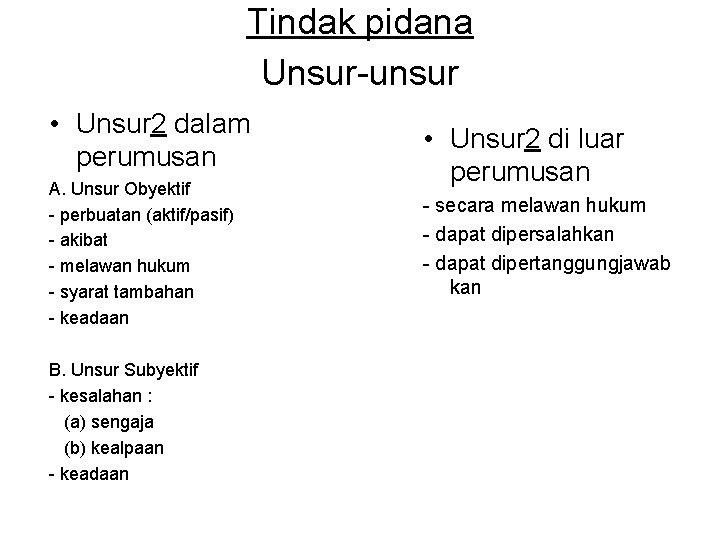 Tindak pidana Unsur-unsur • Unsur 2 dalam perumusan A. Unsur Obyektif - perbuatan (aktif/pasif)