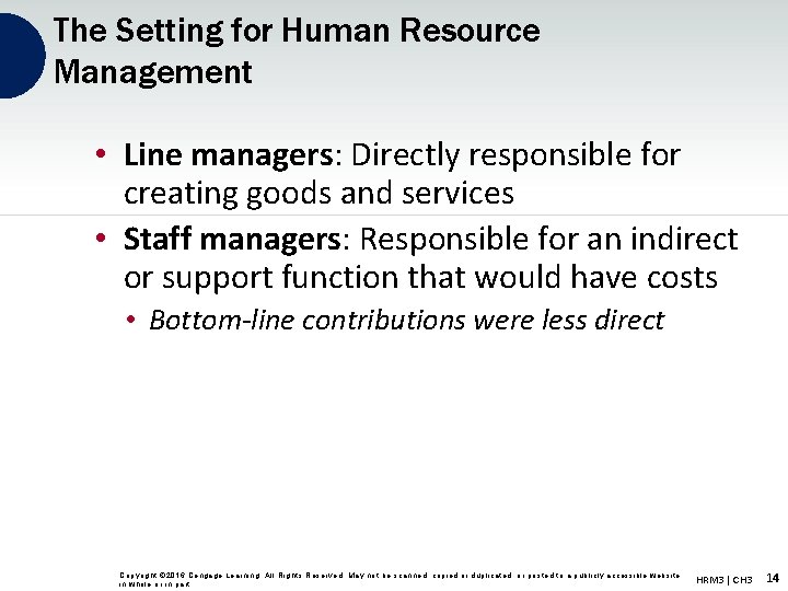 The Setting for Human Resource Management • Line managers: Directly responsible for creating goods