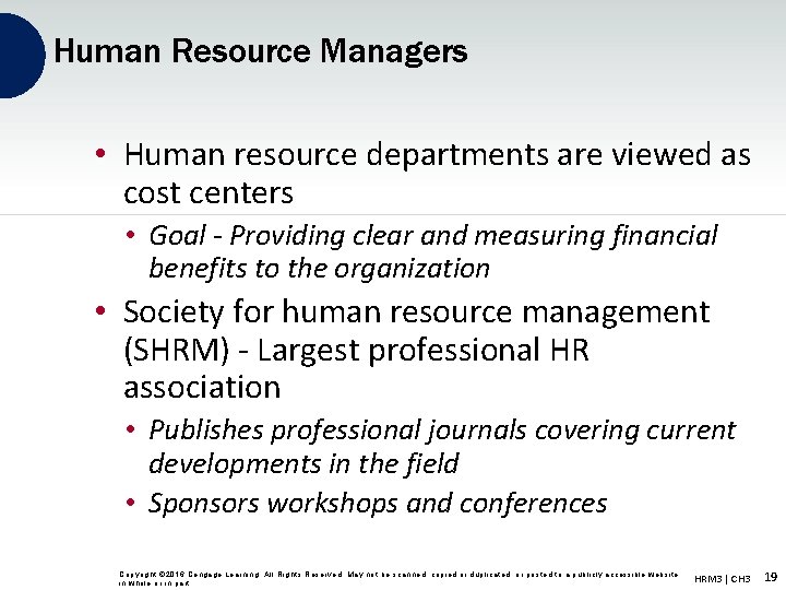 Human Resource Managers • Human resource departments are viewed as cost centers • Goal