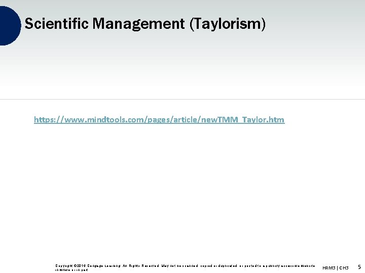 Scientific Management (Taylorism) https: //www. mindtools. com/pages/article/new. TMM_Taylor. htm Copyright © 2016 Cengage Learning.