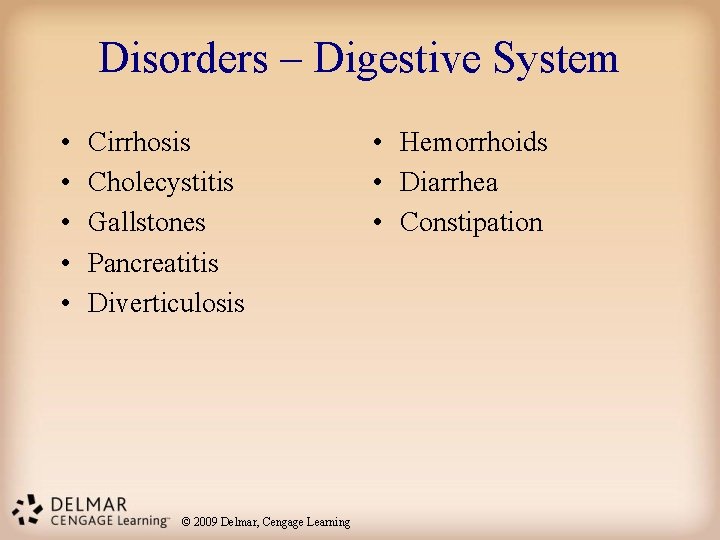 Disorders – Digestive System • • • Cirrhosis Cholecystitis Gallstones Pancreatitis Diverticulosis © 2009