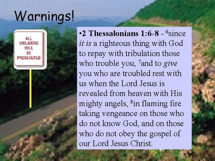 Warnings! • 2 Thessalonians 1: 6 -8 - 6 since it is a righteous