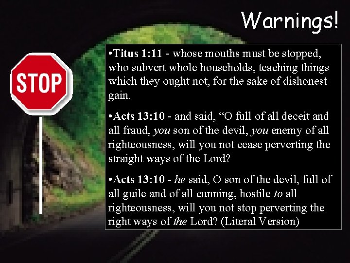 Warnings! • Titus 1: 11 - whose mouths must be stopped, who subvert whole