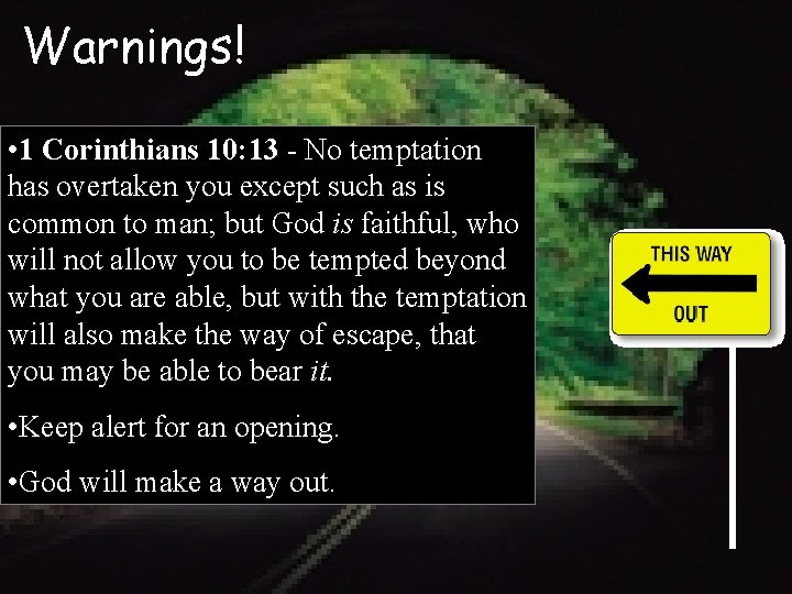 Warnings! • 1 Corinthians 10: 13 - No temptation has overtaken you except such