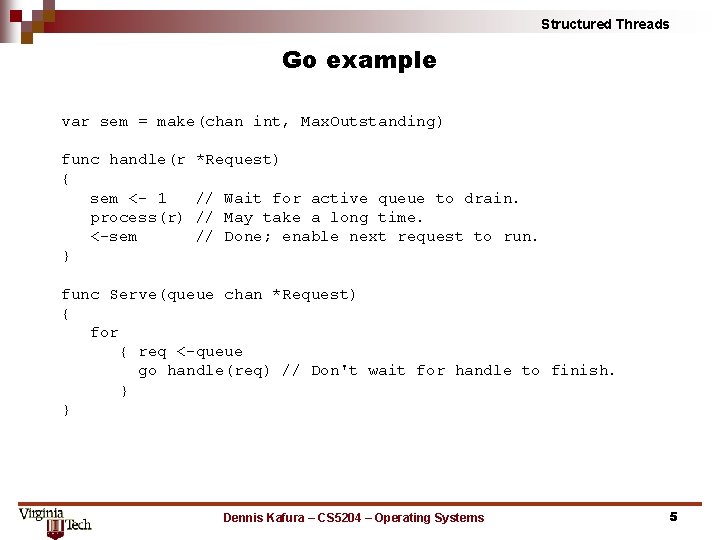 Structured Threads Go example var sem = make(chan int, Max. Outstanding) func handle(r {