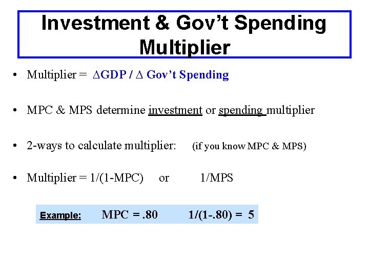 Investment & Gov’t Spending Multiplier • Multiplier = ∆GDP / ∆ Gov’t Spending •