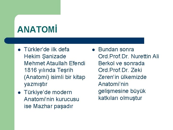 ANATOMİ l l Türkler’de ilk defa Hekim Şanizade Mehmet Ataullah Efendi 1816 yılında Teşrih