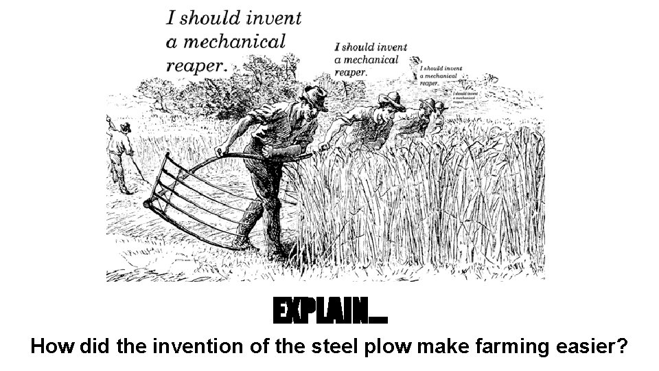 EXPLAIN… How did the invention of the steel plow make farming easier? 